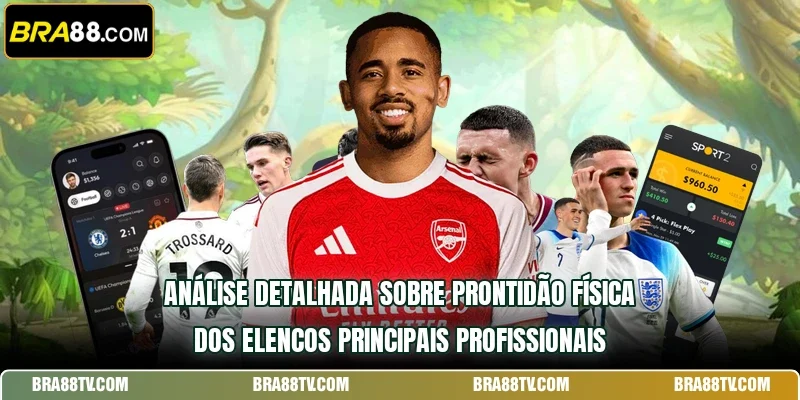 Análise detalhada sobre prontidão física dos elencos principais profissionais