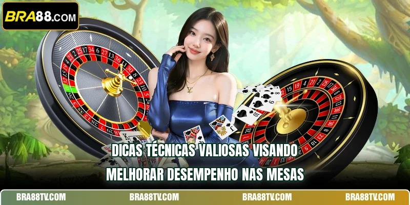 Dicas técnicas valiosas visando melhorar desempenho nas mesas
