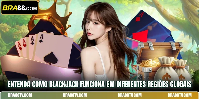 Entenda como Blackjack funciona em diferentes regiões globais