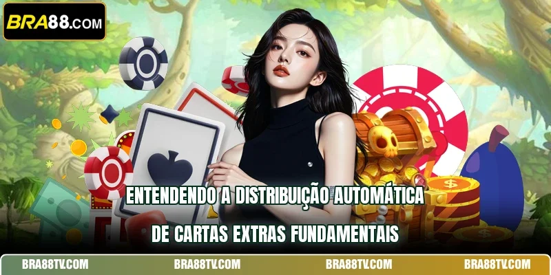 Entendendo a distribuição automática de cartas extras fundamentais