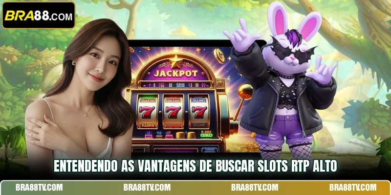 Entendendo as vantagens de buscar Slots RTP alto