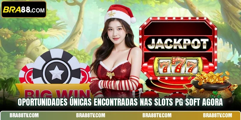 Oportunidades únicas encontradas nas Slots PG Soft agora
