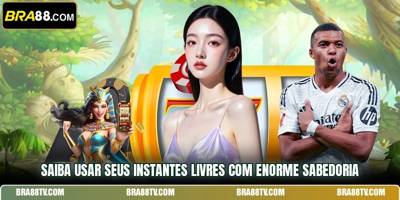 Saiba usar seus instantes livres com enorme sabedoria