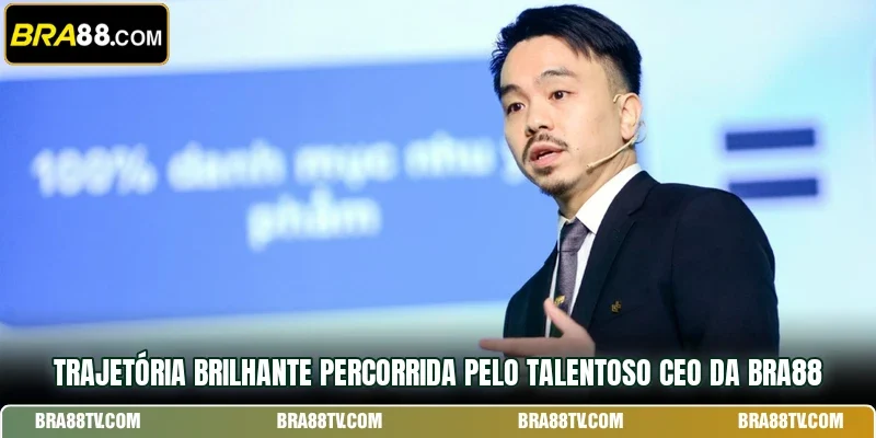 Trajetória brilhante percorrida pelo talentoso CEO da BRA88